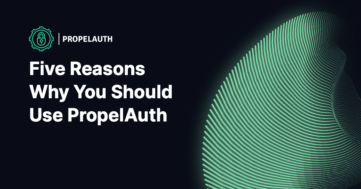 5 Reasons Why You Should Use PropelAuth