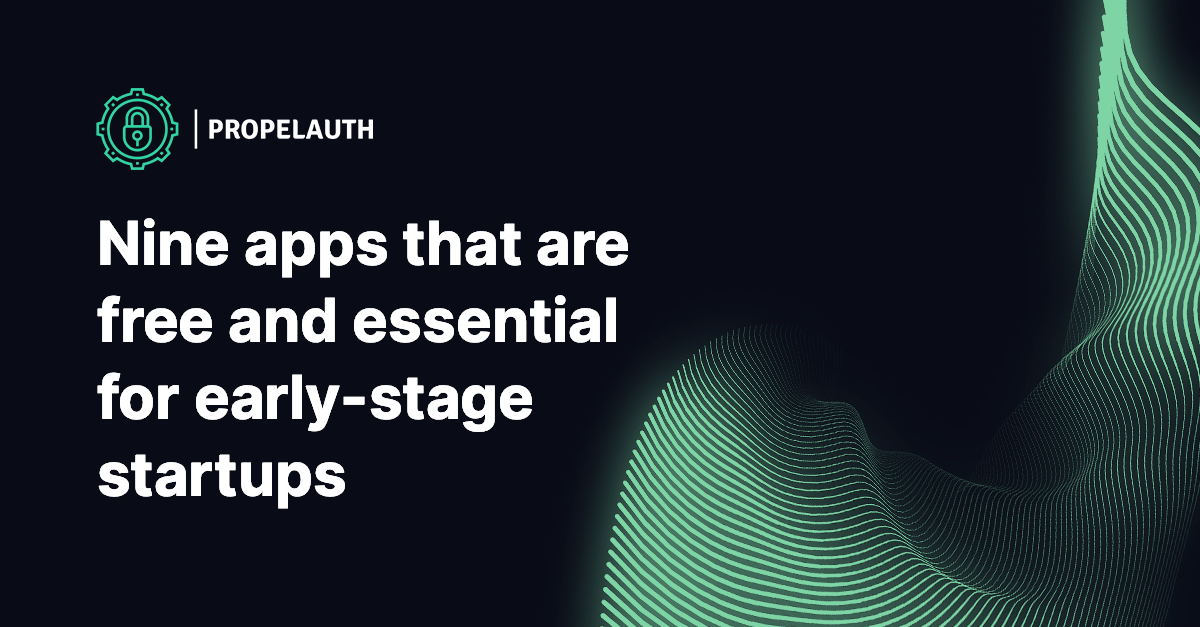 Nine Apps that are Free and Essential for Early-stage Startups