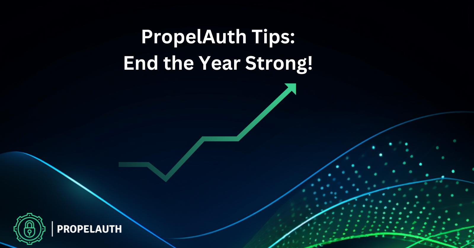 PropelAuth Tips: End the Year Strong!