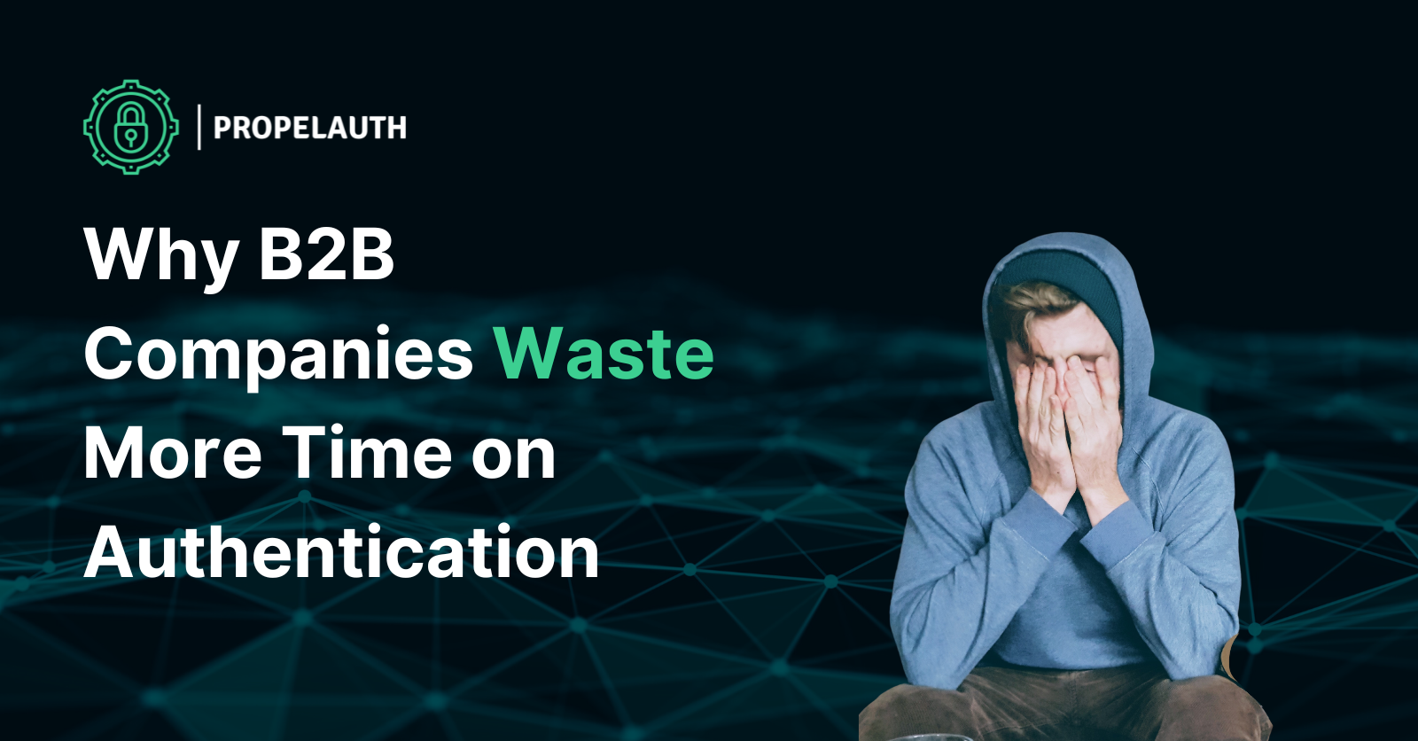 Why B2B Companies Waste More Time on Authentication